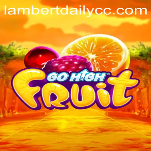 Experience the Thrill of GoHighFruit with Daily Strategy Updates from LAMBERTDAILY